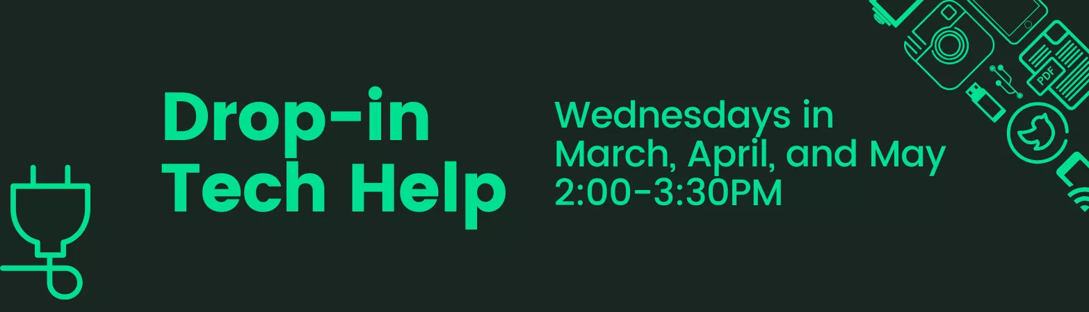 Drop-in tech help. Wednesdays in March, April, and May. 2:00 - 3:30pm